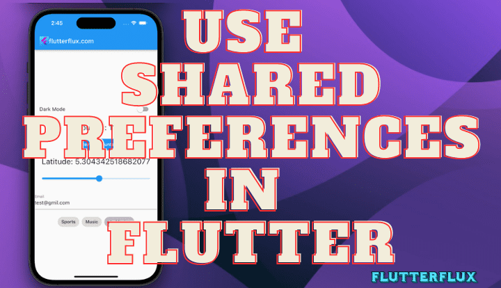 7 Ways to Use Shared Preferences in Flutter