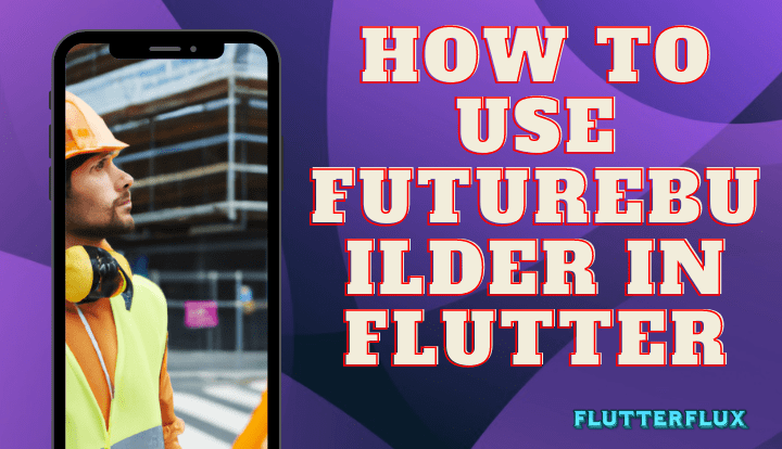 How to use FutureBuilder in Flutter